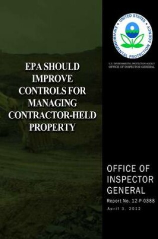 Cover of EPA Should Improve Controls for Managing Contractor-Held Property