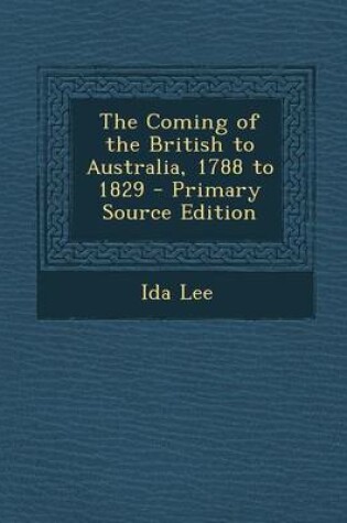 Cover of The Coming of the British to Australia, 1788 to 1829