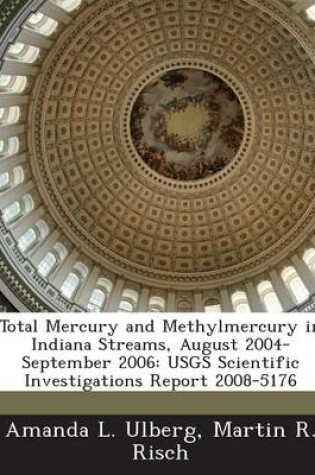 Cover of Total Mercury and Methylmercury in Indiana Streams, August 2004-September 2006