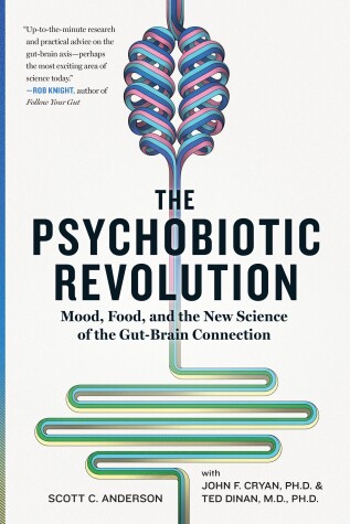 The Psychobiotic Revolution by Scott C. Anderson, John F. Cryan, Ted Dinan