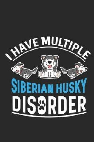 Cover of I Have Multiple Siberian Husky Disorder