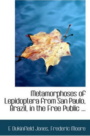 Cover of Metamorphoses of Lepidoptera from San Paulo, Brazil, in the Free Public ...