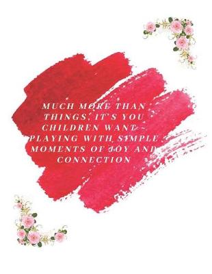 Book cover for Much More Than Things, It's You Children Want Playing with Simple Moments of Joy and Connection