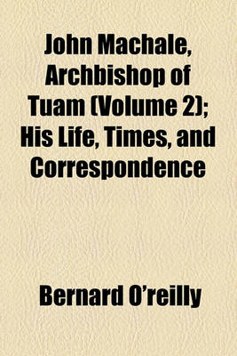 Book cover for John Machale, Archbishop of Tuam (Volume 2); His Life, Times, and Correspondence