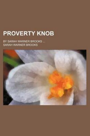 Cover of Proverty Knob; By Sarah Warner Brooks