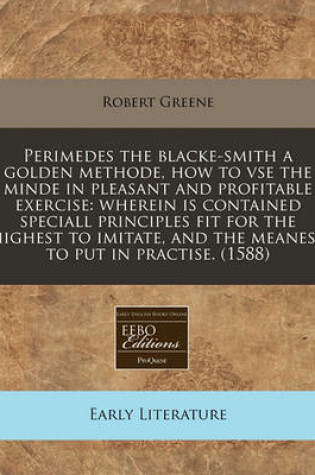 Cover of Perimedes the Blacke-Smith a Golden Methode, How to VSE the Minde in Pleasant and Profitable Exercise