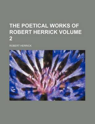 Book cover for The Poetical Works of Robert Herrick Volume 2