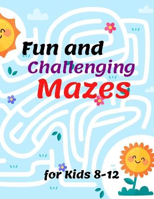 Book cover for Fun and Challenging Mazes for Kids 8-12