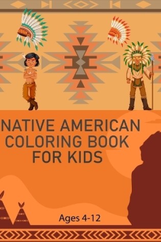 Cover of Native American Coloring Book For Kids Ages 4-12