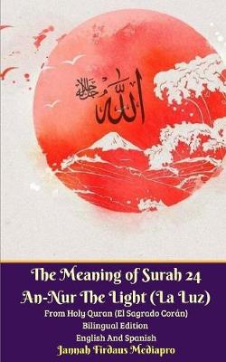 Book cover for The Meaning of Surah 24 An-Nur The Light (La Luz) From Holy Quran (El Sagrado Coran) Bilingual Edition English Spanish