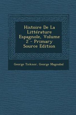 Cover of Histoire de La Litterature Espagnole, Volume 2 - Primary Source Edition