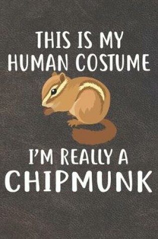 Cover of This Is My Human Costume I'm Really A Chipmunk Notebook Journal