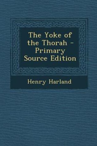 Cover of The Yoke of the Thorah - Primary Source Edition
