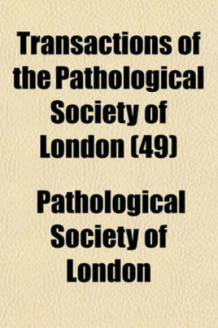 Cover of Transactions of the Pathological Society of London (Volume 49)