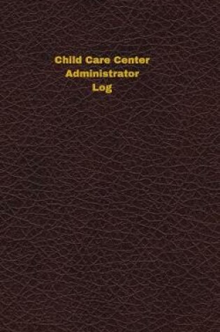 Cover of Child Care Center Administrator Log