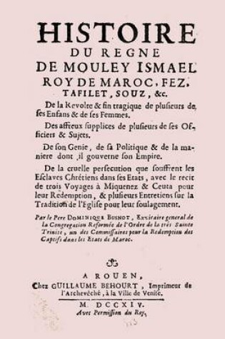 Cover of Historie Du Regne de Mouley Ismael Roy de Moroc Edition Originale