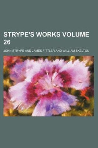 Cover of Strype's Works Volume 26