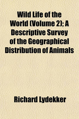 Book cover for Wild Life of the World (Volume 2); A Descriptive Survey of the Geographical Distribution of Animals