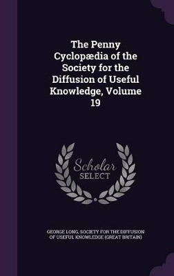 Book cover for The Penny Cyclopædia of the Society for the Diffusion of Useful Knowledge, Volume 19