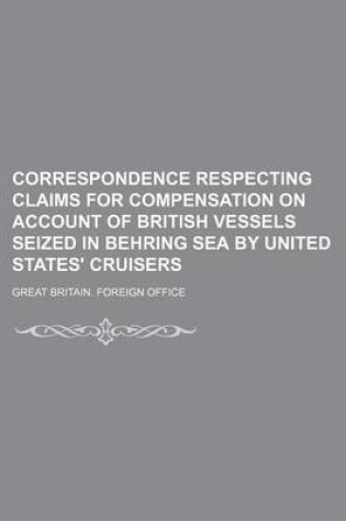 Cover of Correspondence Respecting Claims for Compensation on Account of British Vessels Seized in Behring Sea by United States' Cruisers