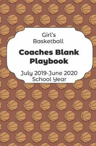 Cover of Girls Basketball Coaches Blank Playbook July 2019 - June 2020 School Year