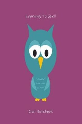 Cover of Learning to Spell Owl Notebook