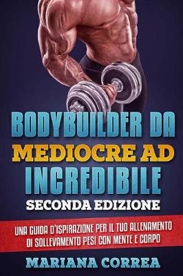 Book cover for BODYBUILDER DA MEDIOCRE Ad INCREDIBILE SECONDA EDIZIONE