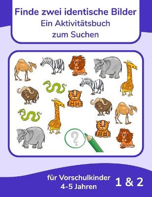 Book cover for Finde zwei identische Bilder - Ein Aktivitätsbuch zum Suchen für Vorschulkinder 4-5 Jahren 1 & 2