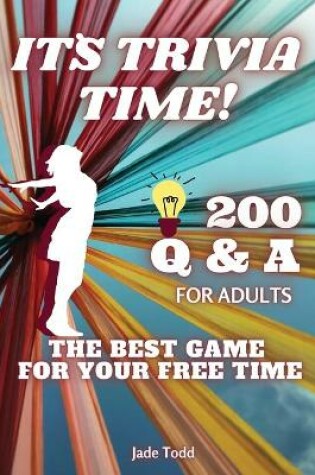 Cover of IT`S TRIVIA TIME! - 200 Questions and Answers For Adults