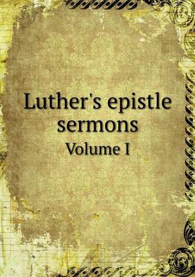Book cover for Luther's epistle sermons Volume I