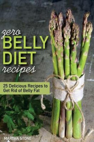 Cover of Zero Belly Diet Recipes - 25 Delicious Recipes to Get Rid of Belly Fat