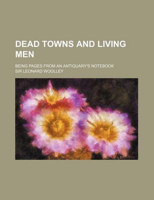 Book cover for Dead Towns and Living Men; Being Pages from an Antiquary's Notebook