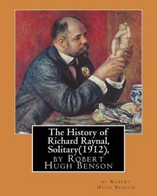 Book cover for The History of Richard Raynal, Solitary(1912), by Robert Hugh Benson