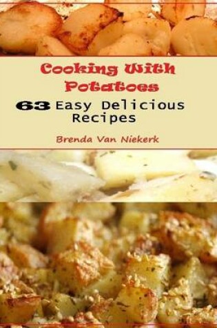 Cover of Cooking With Potatoes: 63 Easy Delicious Recipes