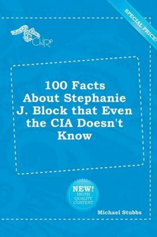 Cover of 100 Facts about Stephanie J. Block That Even the CIA Doesn't Know