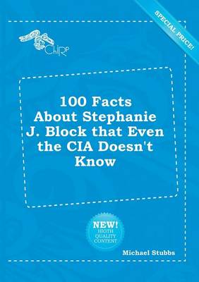 Book cover for 100 Facts about Stephanie J. Block That Even the CIA Doesn't Know