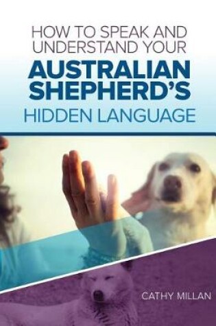 Cover of How to Speak and Understand Your Australian Shepherd's Hidden Language