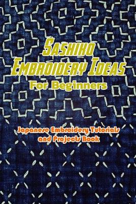 Book cover for Sashiko Embroidery Ideas For Beginners