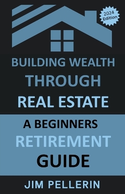 Book cover for Building Wealth Through Real Estate - A Beginners Retirement Guide