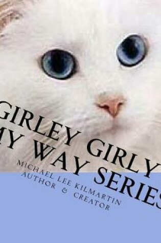 Cover of Girley's Girly My Way Series