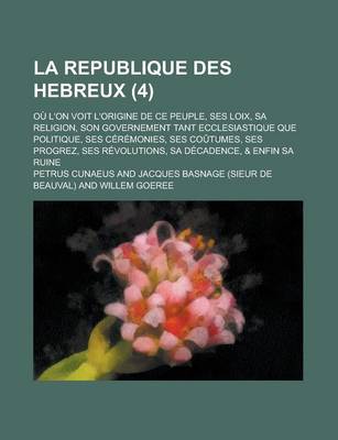 Book cover for La Republique Des Hebreux; Ou L'On Voit L'Origine de Ce Peuple, Ses Loix, Sa Religion, Son Governement Tant Ecclesiastique Que Politique, Ses Ceremon