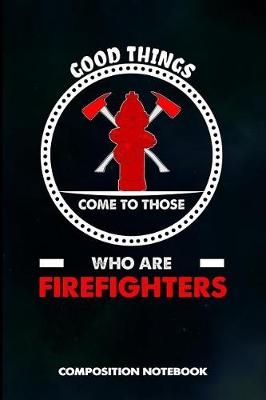 Book cover for Good Things Come to Those Who Are Firefighters