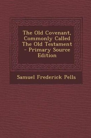 Cover of The Old Covenant, Commonly Called the Old Testament - Primary Source Edition