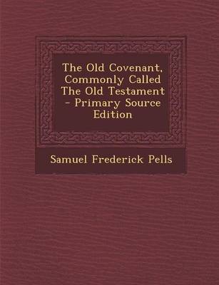 Book cover for The Old Covenant, Commonly Called the Old Testament - Primary Source Edition