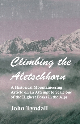 Book cover for Climbing the Aletschhorn - A Historical Mountaineering Article on an Attempt to Scale One of the Highest Peaks in the Alps