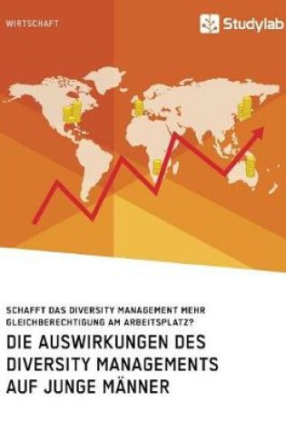 Cover of Die Auswirkungen des Diversity Managements auf junge Männer. Schafft das Diversity Management mehr Gleichberechtigung am Arbeitsplatz?