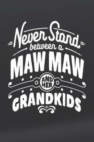Cover of Never Stand Between A Maw Maw And Her Grandkids