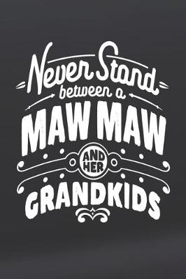 Book cover for Never Stand Between A Maw Maw And Her Grandkids