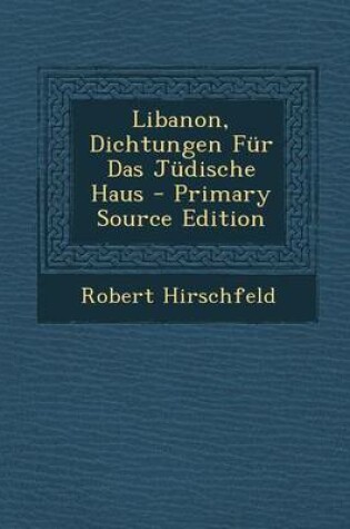 Cover of Libanon, Dichtungen Fur Das Judische Haus - Primary Source Edition