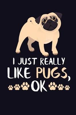 Book cover for I Just Really Like Pugs, Ok